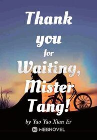 Thank you for Waiting, Mister Tang!